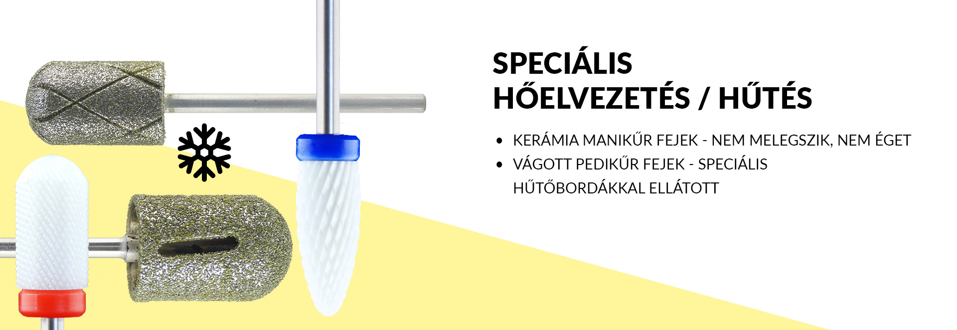 Speciális hőelvezetés / hűtés Kerámia manikűr fejek - nem melegszik, nem éget Vágott pedikűr fejek - speciális hűtőbordákkal ellátott